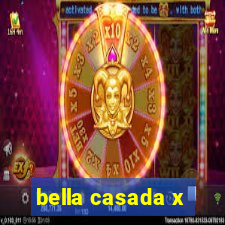 bella casada x